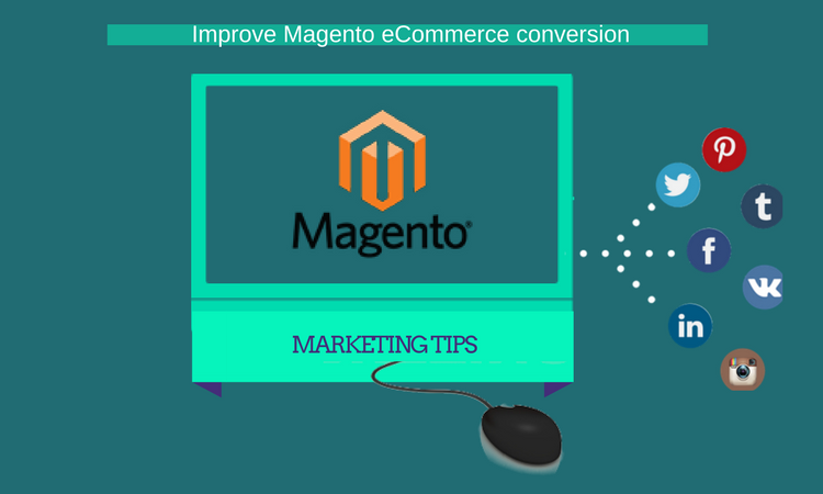 Marketing Tips to Improve Magento eCommerce conversion