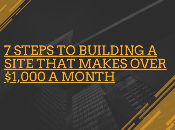 7 Steps to Building a Site That Makes Over $1,000 a Month